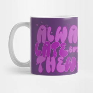 Always Late But Worth The Wait funny shirt for you lazy friend Mug